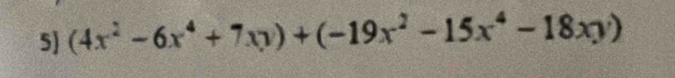 5 (4x^2-6x^4+7xy)+(-19x^2-15x^4-18xy)