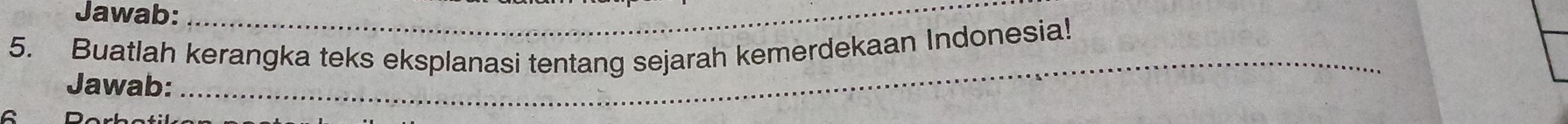 Jawab:_ 
5. Buatlah kerangka teks eksplanasi tentang sejarah kemerdekaan Indonesia! 
Jawab: 
C 
_