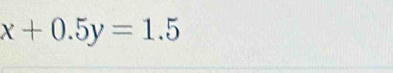 x+0.5y=1.5