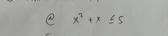 x^2+x≤ 5