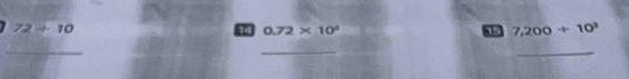 72/ 10
i 0.72* 10^2
15 7,200/ 10^3
_ 
_ 
_