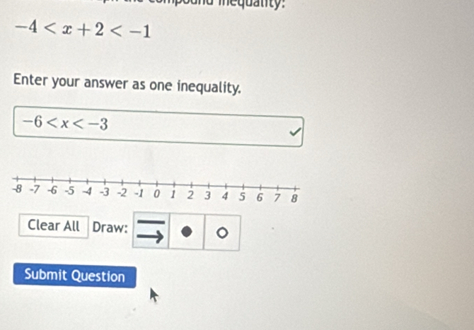 nequanty:
-4
Enter your answer as one inequality.
-6
Clear All Draw: 。 
Submit Question