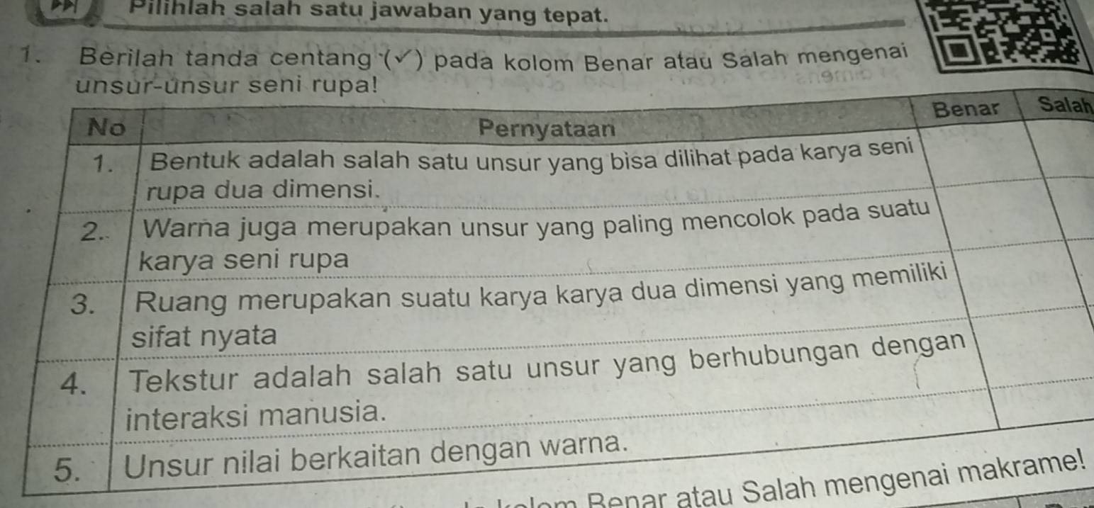 Pilihlah salah satu jawaban yang tepat. 
1. Berilah tanda centang (√) pada kolom Benar atau Salah mengenai 
ah
m Benar atau Salah m!