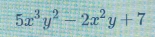 5x^3y^2-2x^2y+7