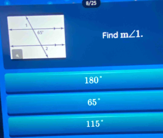 8/25
Find m∠ 1.
180°
65°
115°