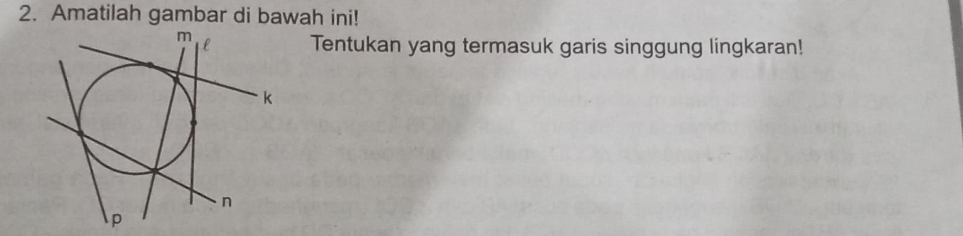 Amatilah gambar di bawah ini! 
Tentukan yang termasuk garis singgung lingkaran!