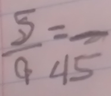  5/9 beginarrayr = 4endarray frac 45