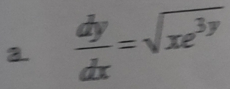 a  dy/dx =sqrt(xe^(3y))