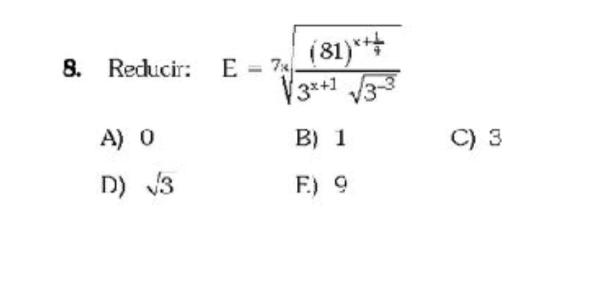 Reducir: E=sqrt[7,](frac (81)^x+frac 1)43^(x+1)sqrt(3^(-3))
A) 0 B) 1 C) 3
D) sqrt(3) E) 9