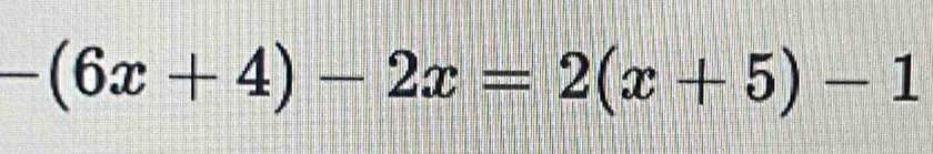 -(6x+4)-2x=2(x+5)-1