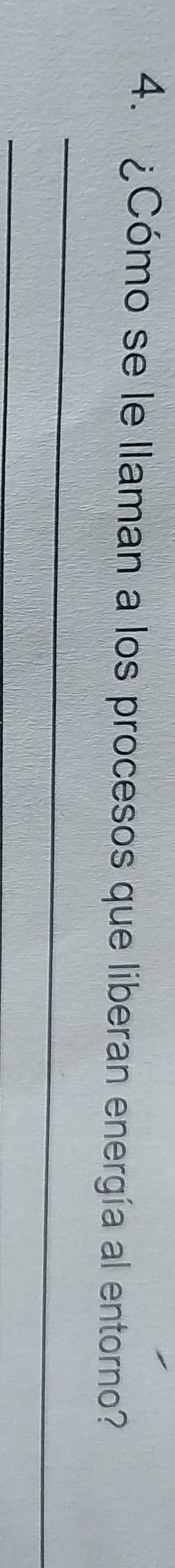 ¿Cómo se le llaman a los procesos que liberan energía al entorno? 
_ 
_