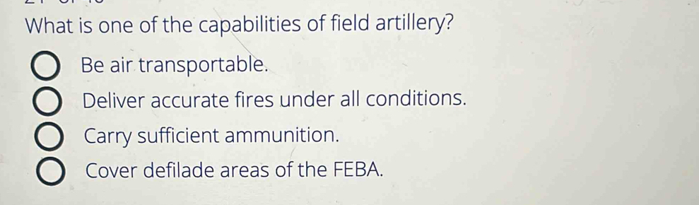 Solved: What is one of the capabilities of field artillery? Be air ...