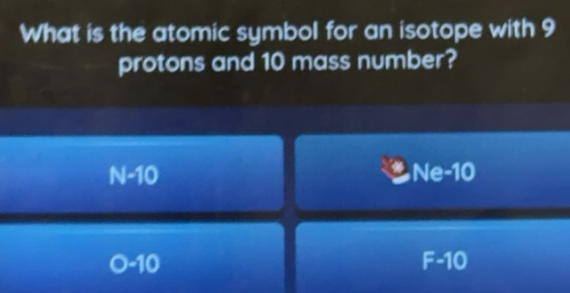 Gelöst:What is the atomic symbol for an isotope with 9 protons and 10 ...