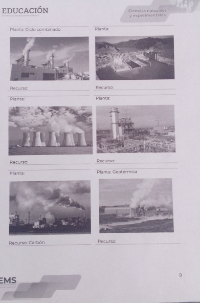 educación Ciencias naturales 
y experimentales 
Planta: Cíclo combinado Planta: 
Recurso: Recurso: 
Planta: Planta: 
Recurso: Recurso: 
Planta: Planta: Geotérmica 
Recurso: Carbón Recurso: 
EMS 9