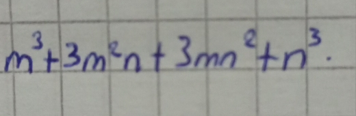 m^3+3m^2n+3mn^2+n^3.