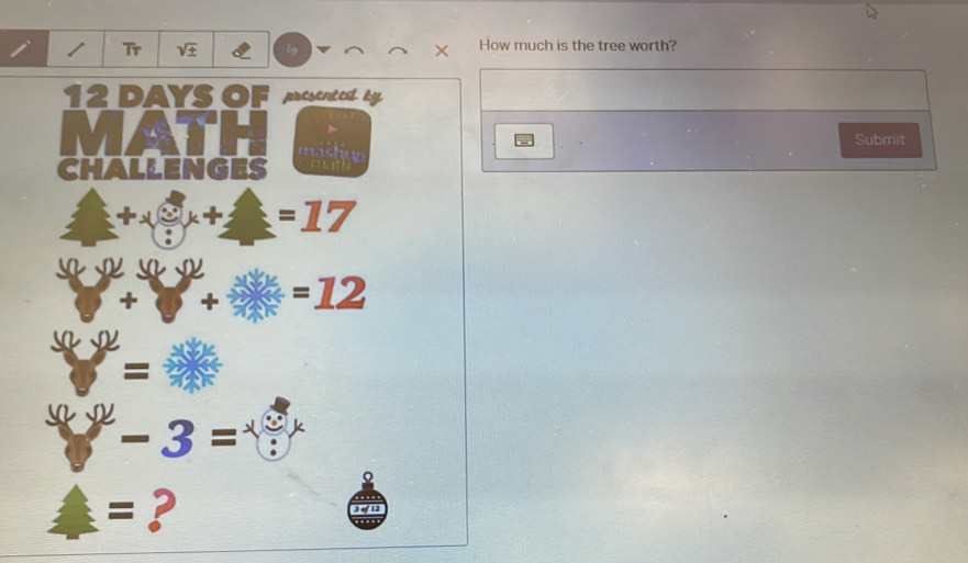 Tr sqrt(± ) × How much is the tree worth? 
12 DA YS of presented 
Submit 
CHALLENGES
12 =17
+ + =12
=
-3=
= ?