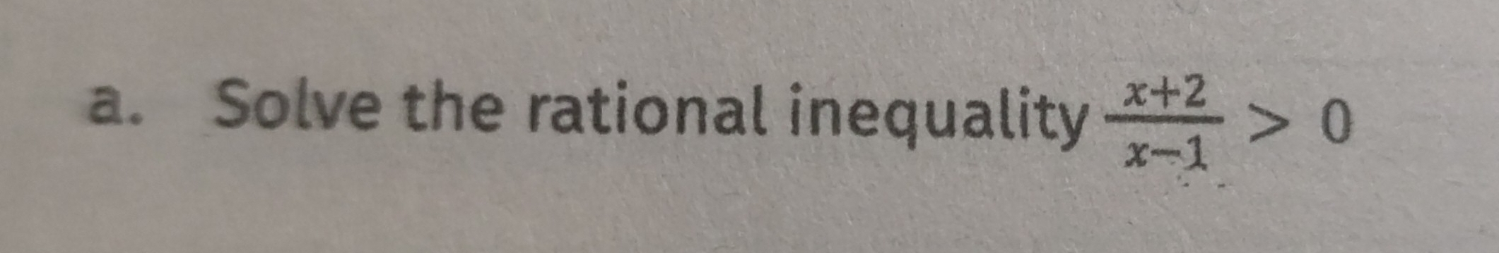 Solve the rational inequality  (x+2)/x-1 >0