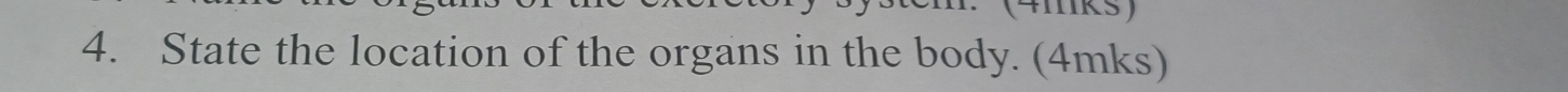 State the location of the organs in the body. (4mks)