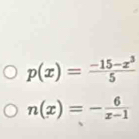 p(x)= (-15-x^3)/5 
n(x)=- 6/x-1 