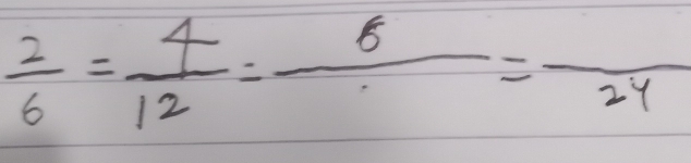  2/6 = 4/12 =frac 8=frac 24