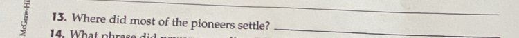 Where did most of the pioneers settle?_ 
14. What phras