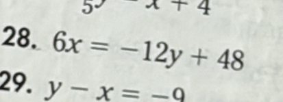 5° x+4
28. 6x=-12y+48
29. y-x=-9