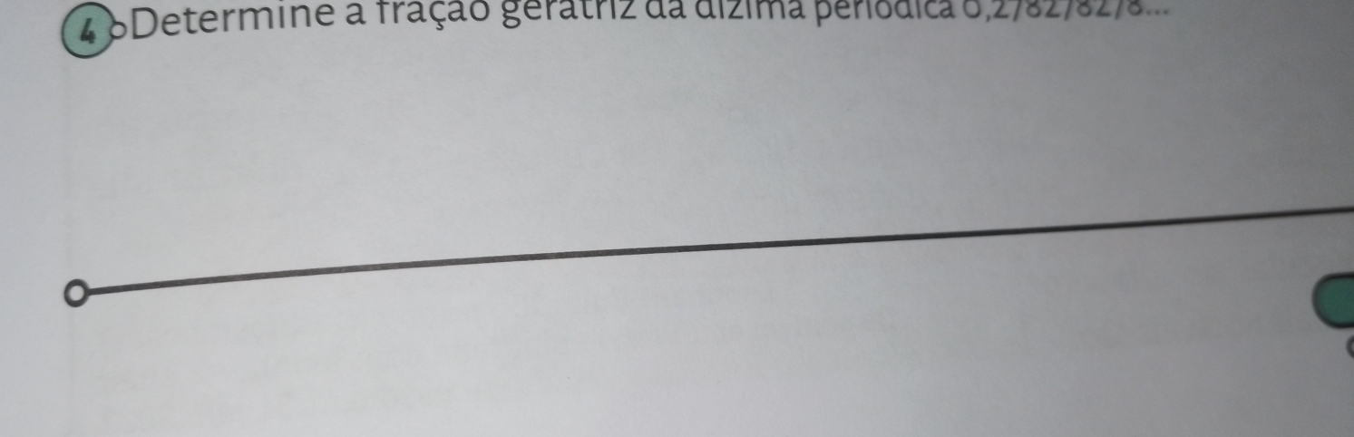 4 8Determine a fração geratriz da dizima periodica 6,2782/827