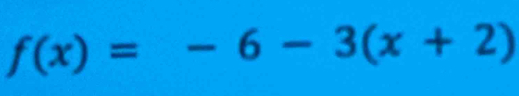 f(x)=-6-3(x+2)