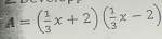 A=( 1/3 x+2)( 1/3 x-2)