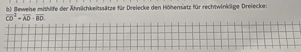 Beweise mithilfe der Ähnlichkeitssätze für Dreiecke den Höhensatz für rechtwinklige Dreiecke:
overline (CD)^2=overline AD· overline BD.