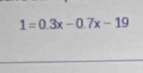 1=0.3x-0.7x-19