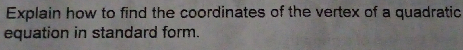Explain how to find the coordinates of the vertex of a quadratic 
equation in standard form.