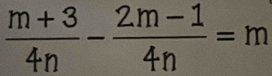  (m+3)/4n - (2m-1)/4n =m