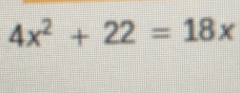 4x^2+22=18x