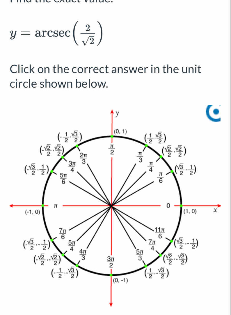 y=arcsec ( 2/sqrt(2) )
Click on the correct answer in the unit
circle shown below.