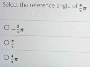 Select the reference angle of  4/2 π
- 2/2 π
 π /2 
 4/2 π