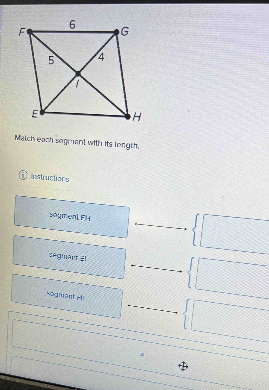 Match each segment with its length.
Instructions
segment EH
segment El
segment HI
4