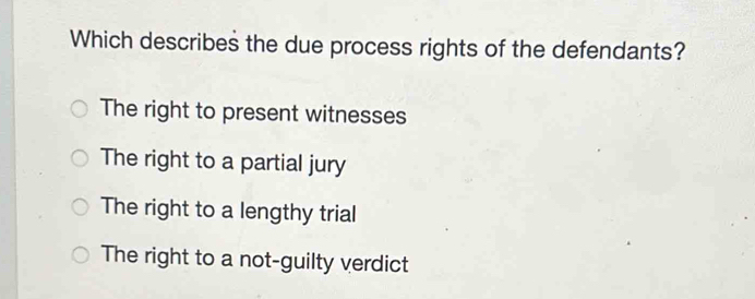 Solved: Which describes the due process rights of the defendants? The ...