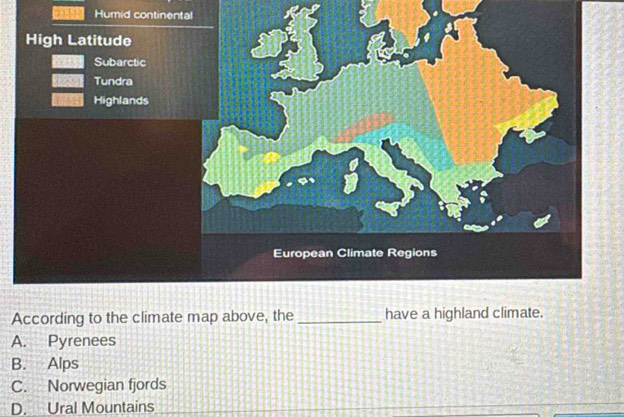 Humid continental
According to the climate map above, the _
A. Pyrenees
B. Alps
C. Norwegian fjords
D. Ural Mountains