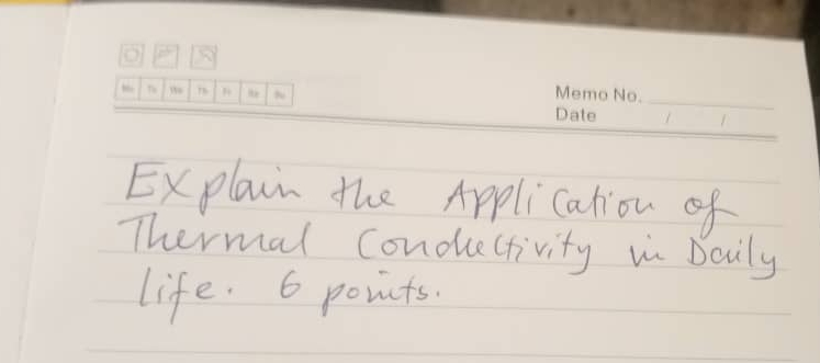 Explain the Application of 
Thermal condectivity in Daily 
life. 6 points.