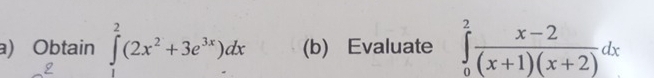 Obtain ∈tlimits _1^(2(2x^2)+3e^(3x))dx (b) Evaluate ∈tlimits _0^(2frac x-2)(x+1)(x+2)dx