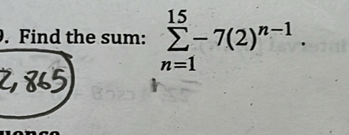 Find the sum: sumlimits _(n=1)^(15)-7(2)^n-1.