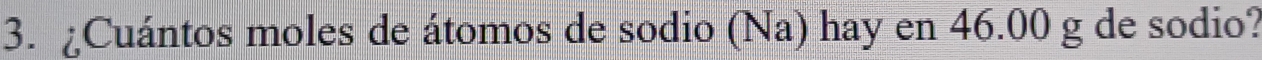 ¿Cuántos moles de átomos de sodio (Na) hay en 46.00 g de sodio?