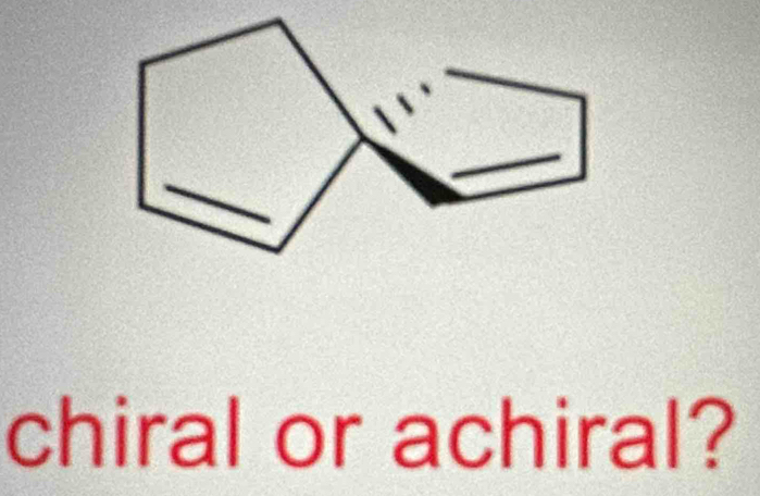 chiral or achiral?