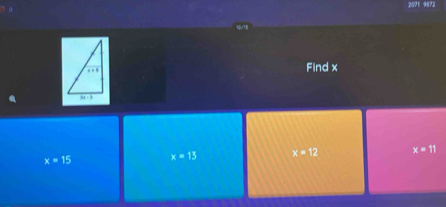 2071 9672
Find x
x=12
x=11
x=15
x=13