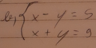 beginarrayl x-y=5 x+y=9endarray.