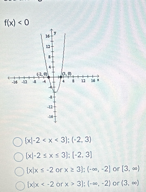 f(x)<0</tex>
 x|-2
 x|-2≤ x≤ 3 ;[-2,3]
 x|x≤ -2 or x≥ 3 ;(-∈fty ,-2] or [3,∈fty )
 x|x or x>3 ;(-∈fty ,-2) or (3,∈fty )