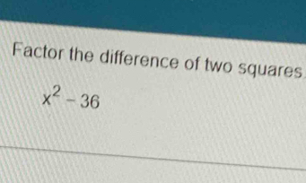 Factor the difference of two squares
x^2-36