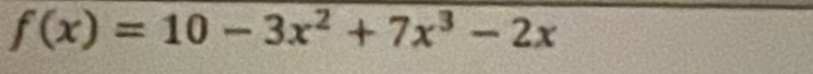 f(x)=10-3x^2+7x^3-2x