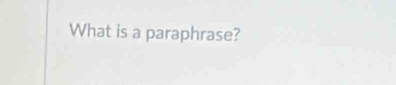 What is a paraphrase?